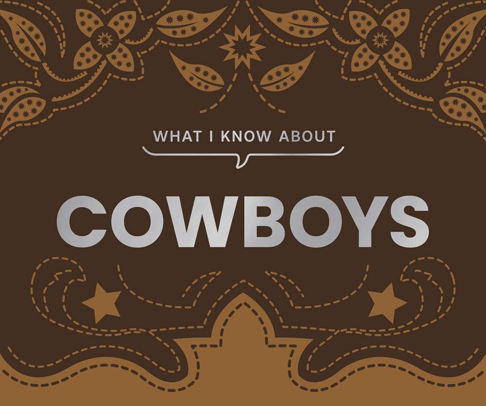 Gibbs Smith- What I Know About Cowboys