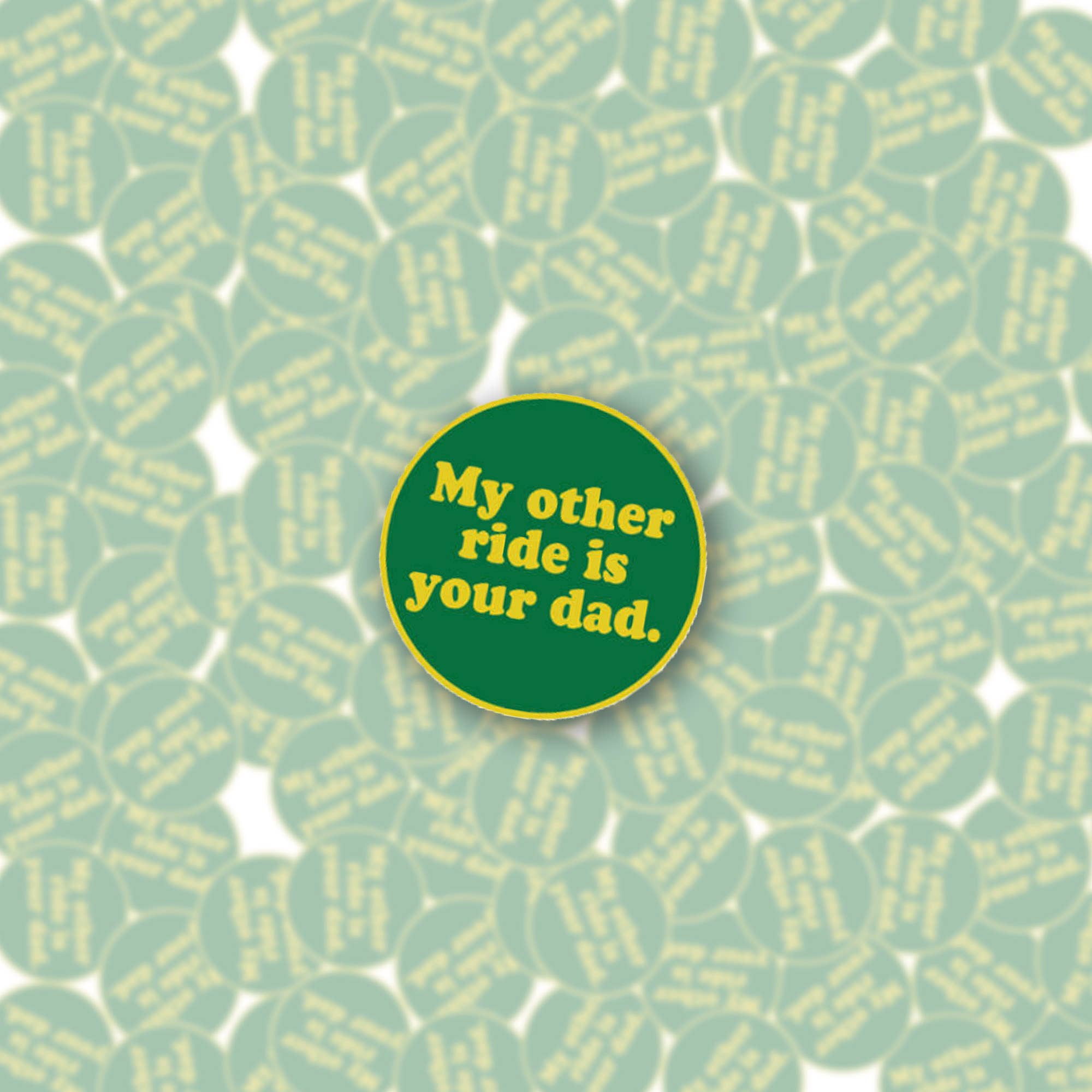 BOBBYK- My Other Ride Is Your Dad Enamel Pin