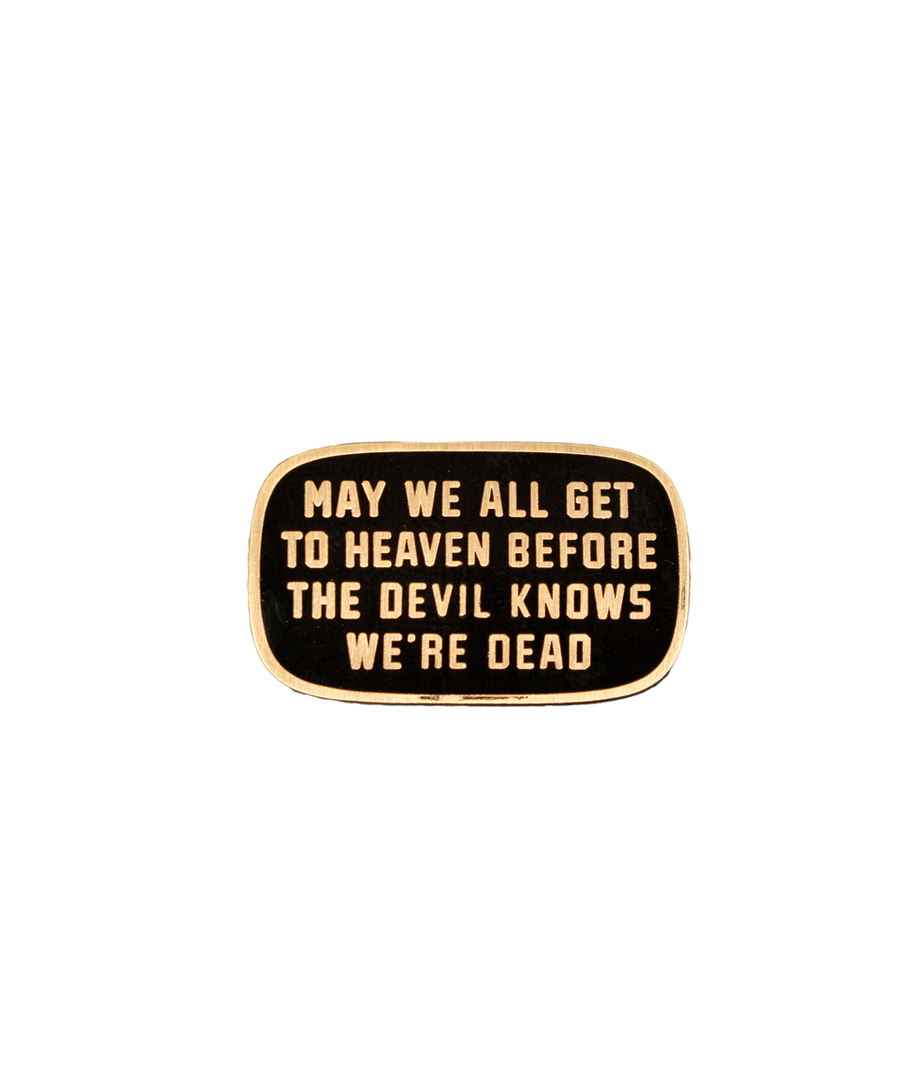 Oxford Pennant- May We All Get To Heaven Before The Devil Knows We're Dead Enamel Pin