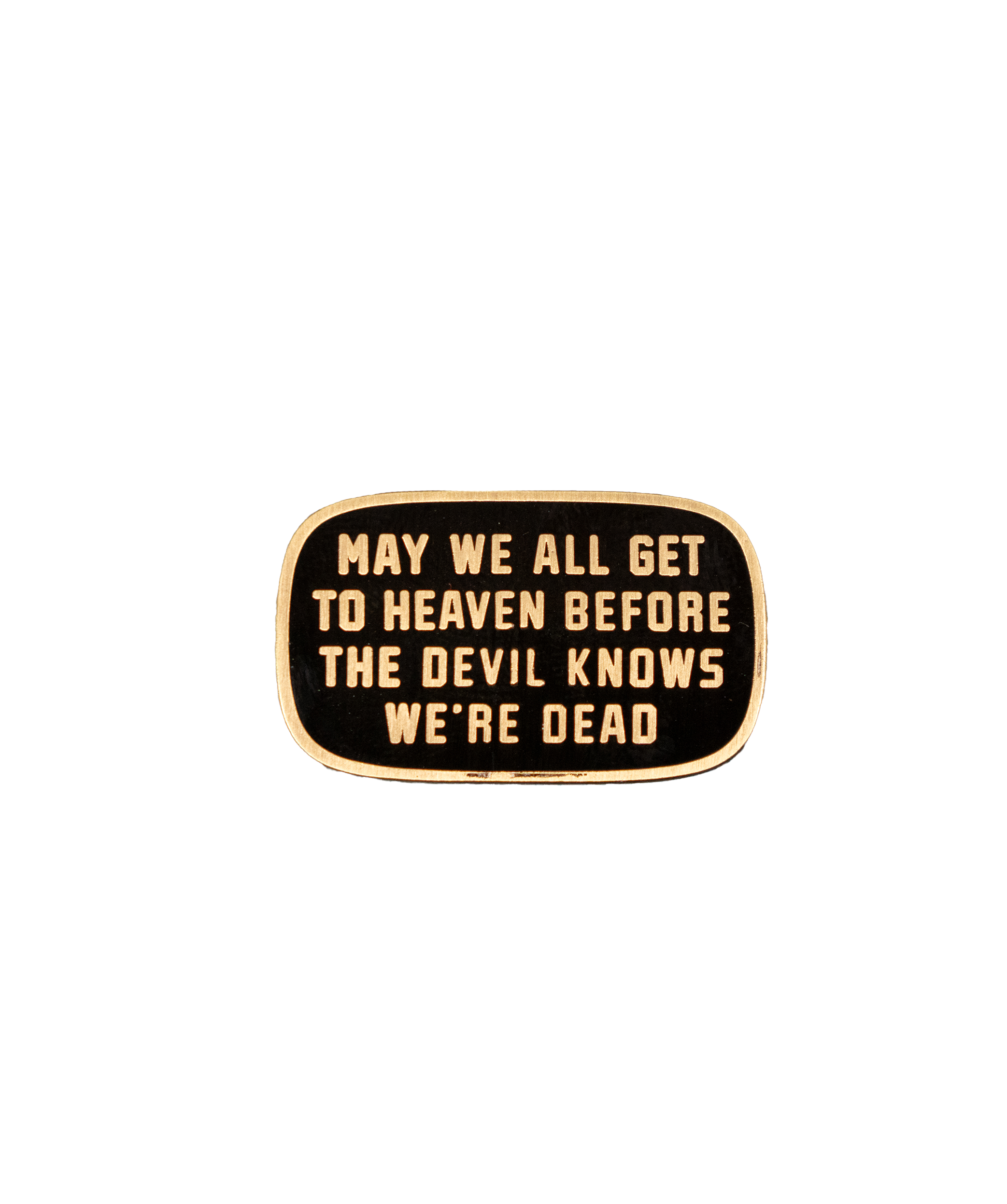 Oxford Pennant- May We All Get To Heaven Before The Devil Knows We're Dead Enamel Pin