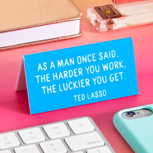 THE FOUND- Ted Lasso "As a man once said..." Quote Desk Sign
