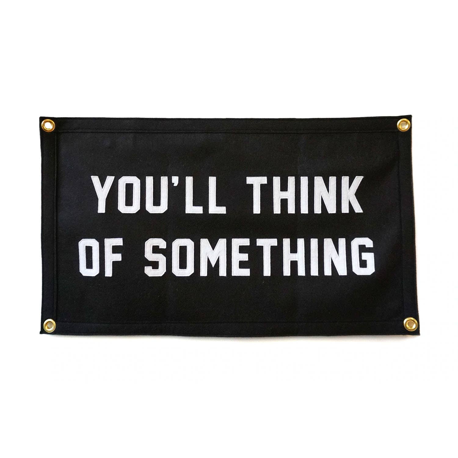 Oxford Pennant- You'll Think of Something Stitched Banner: Stitched