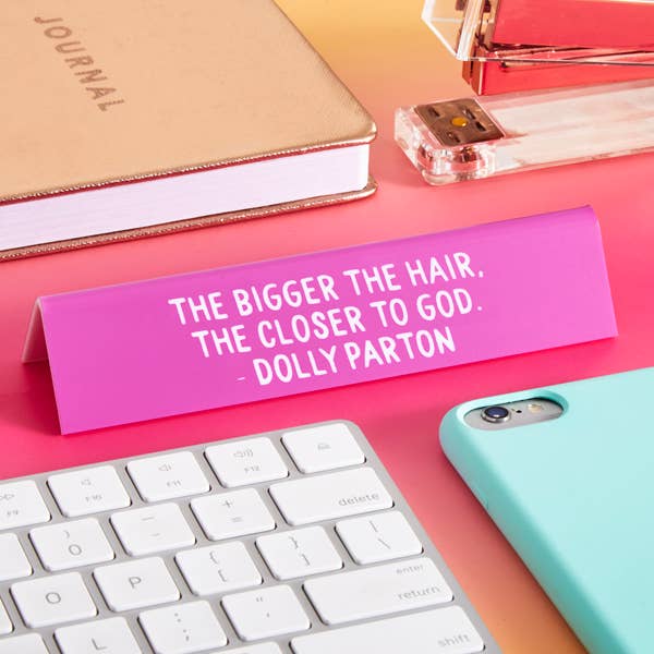 THE FOUND- Dolly "The bigger the hair..." Quote Desk Sign