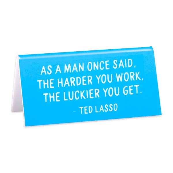 THE FOUND- Ted Lasso "As a man once said..." Quote Desk Sign