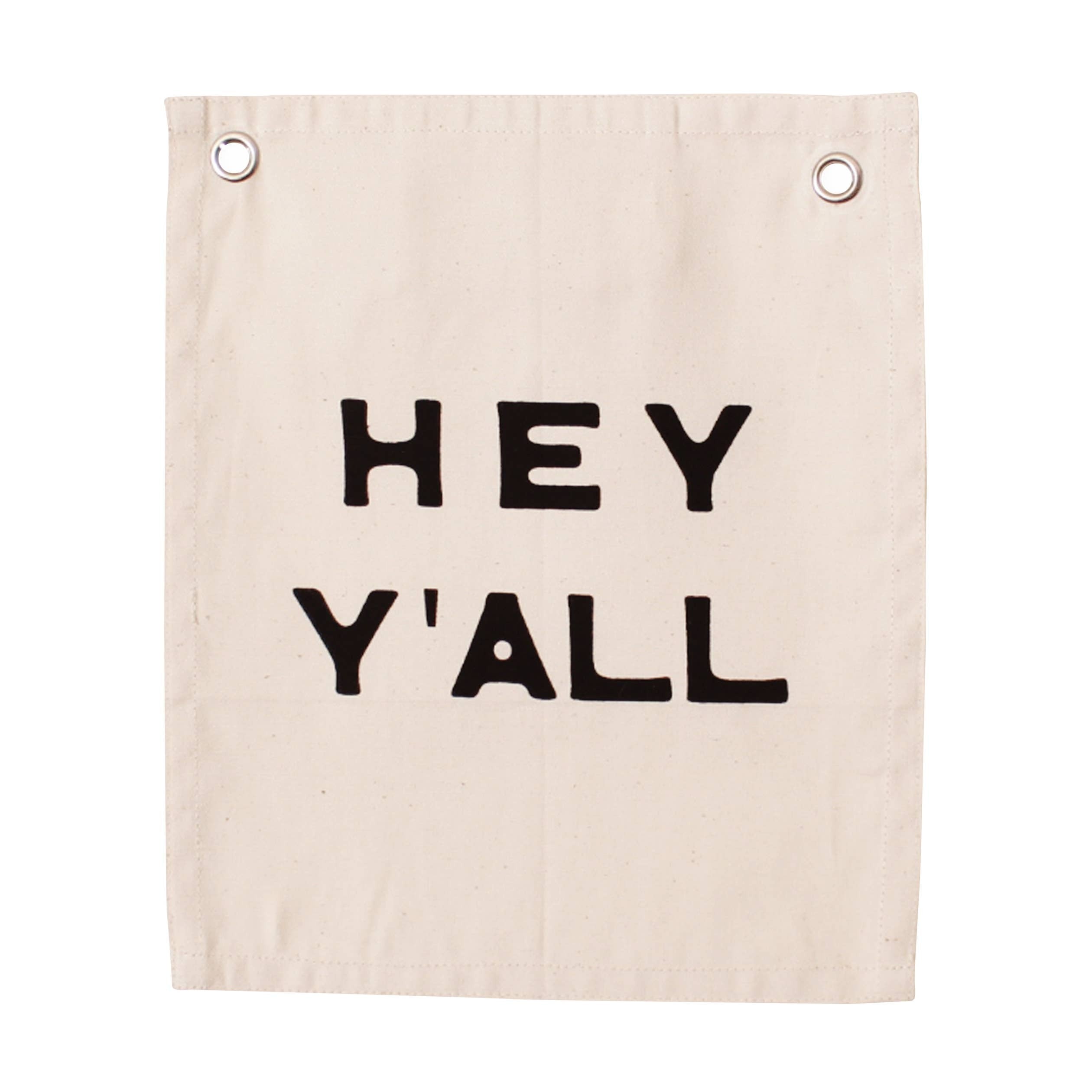 d e s c r i p t i o n

"Hey Y'all" Black screen print on natural canvas banner.
HOWDY LINE 2022

Sewn and screen printed by hand on natural canvas by Kenyan artisans.

s p e c s

+ natural

+ 5/16 inch grommets

+ 12in x 10in

#texas #western #southern #s